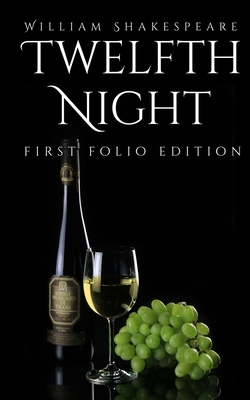 Twelfth Night: First Folio Edition by William Shakespeare