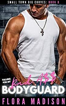 Falling For My Bad A** Bodyguard by Flora Madison