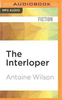 The Interloper by Antoine Wilson