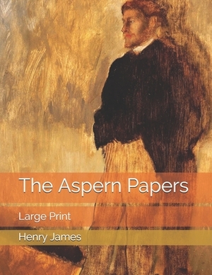 The Aspern Papers: Large Print by Henry James