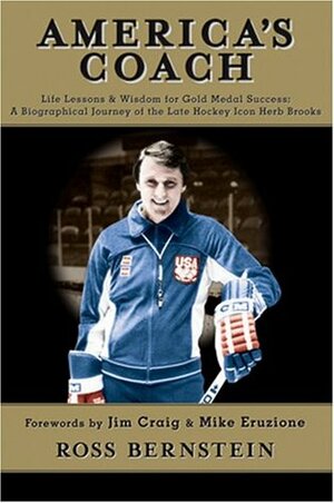 America's Coach: Life Lessons & Wisdom for Gold Medal Success; A Biographical Journey of the Late Hockey Icon Herb Brooks by Ross Bernstein