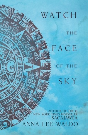 Watch the Face of the Sky by Anna Lee Waldo