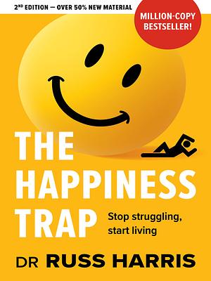 The Happiness Trap: Stop Struggling, Start Living by Dr Russ Harris