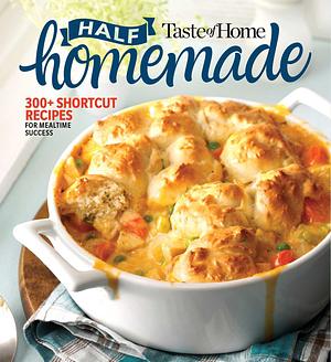 Taste of Home Half Homemade: 300+ Shortcut Recipes for Dinnertime Success! by Taste of Home, Taste of Home