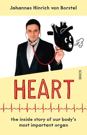Heart: the inside story of our body’s most important organ by Johannes Hinrich von Borstel
