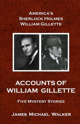 Accounts of William Gillette: Sherlock Holmes by James Walker