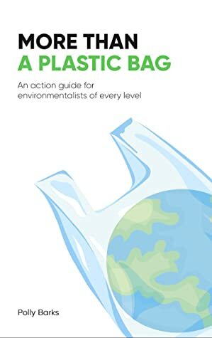 More Than a Plastic Bag: An Action Guide for Environmentalists of Every Level by Polly Barks