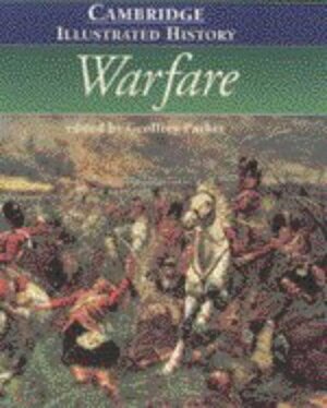 The Cambridge Illustrated History of Warfare by Geoffrey Parker