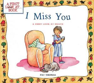 I Miss You: A First Look at Death by Pat Thomas