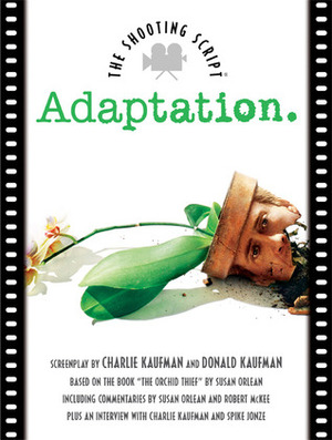 Adaptation.: The Shooting Script by Charlie Kaufman, Susan Orlean, Spike Jonze, Robert McKee, Donald Kaufman