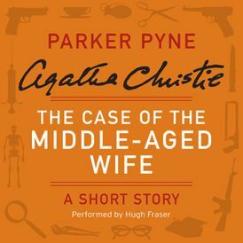 The Case of the Middle-Aged Wife: A Short Story by Agatha Christie