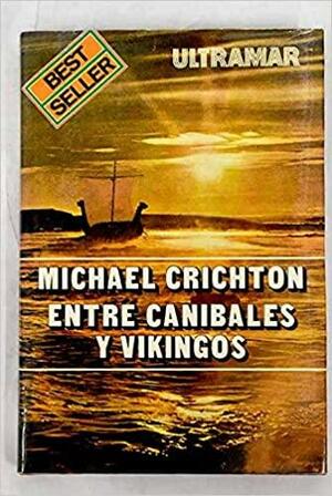 Entre Caníbales y Vikingos by Michael Crichton