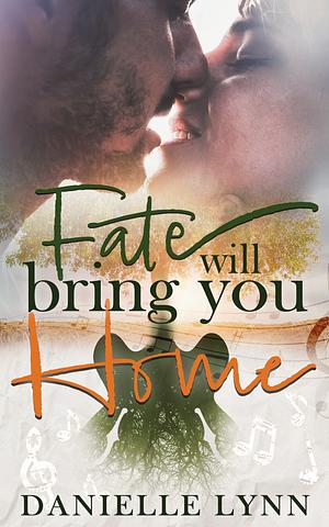 Fate Will Bring You Home: A book of Family, Love, and a little bit of Fate by Danielle Lynn