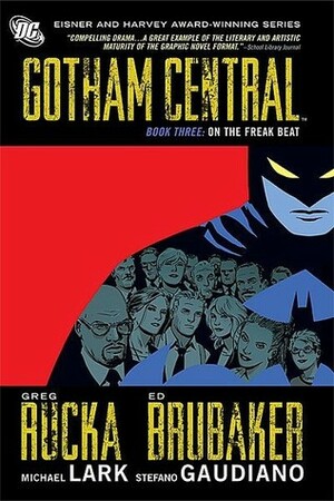 Gotham Central, Book Three: On the Freak Beat by Greg Rucka