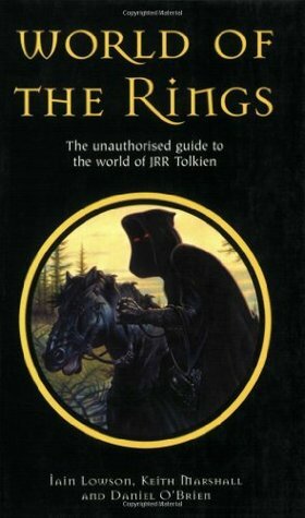 World of the Rings: The Unauthorized Guide to the World of Jrr Tolkien by Daniel O'Brien, Peter M. Mackenzie, Iain Lowson, Keith Marshall