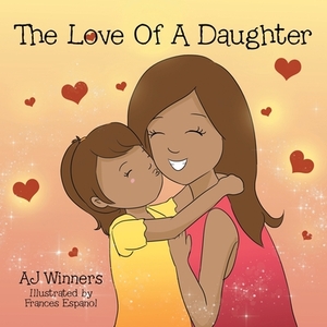 The Love of a Daughter by Aj Winners