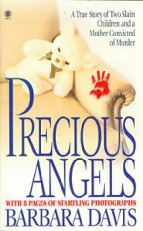 Precious Angels: A True Story of Two Slain Children and a Mother Convicted of Murder by Barbara Davis
