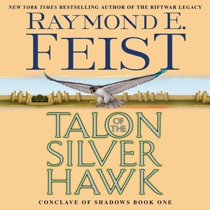 Talon of the Silver Hawk: Conclave of Shadows: Book One by Raymond E. Feist