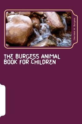 The Burgess Animal Book for Children by Thornton W. Burgess