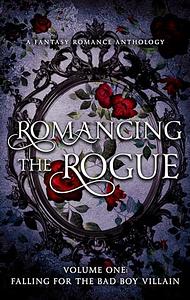 Romancing the Rogue, Volume One: Falling for the Bad Boy Villain by Sophea Chan