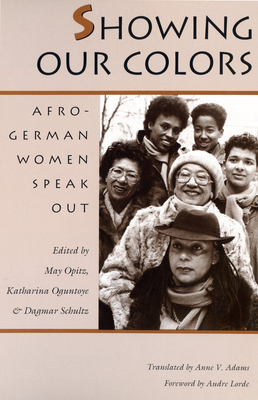 Showing Our Colors: Afro-German Women Speak Out by May Ayim, Dagmar Schultz, Katharina Oguntoye