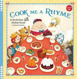 Cook Me a Rhyme: In the kitchen with Mother Goose by Bryan Kozlowski