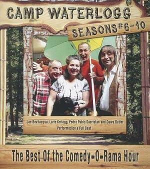 Camp Waterlogg Chronicles, Seasons #6-10: The Best of the Comedy-O-Rama Hour by Pedro Pablo Sacristan
