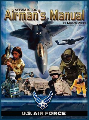 Airman's Manual Afpam 10-100. 01 March 2009, Incorporating Change 1, 24 June 2011 by United States Air Force