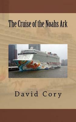 The Cruise of the Noahs Ark by David Cory