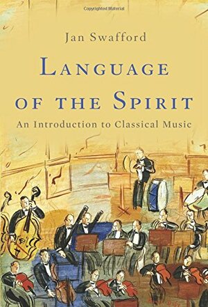Il linguaggio dello spirito: Breve storia della musica classica by Jan Swafford