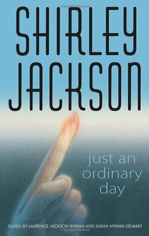 Just an Ordinary Day: The Uncollected Stories by Laurence Jackson Hyman, Sarah Hyman Stewart, Shirley Jackson