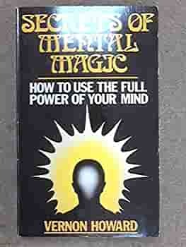 Secrets Of Mental Magic: How To Use The Full Power Of Your Mind by Vernon Howard