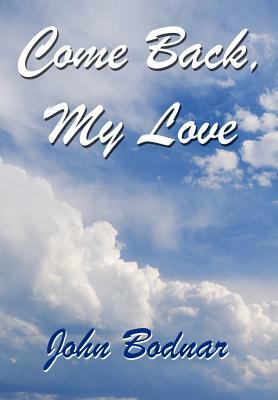 Come Back, My Love by John Bodnar