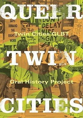 Queer Twin Cities by Kevin P. Murphy, Twin Cities GLBT Oral History Project, Jennifer L. Pierce, Larry Knopp
