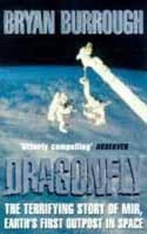 Dragonfly: The Terrifying Story of Mir : Earth's First Outpost in Space, Volume 1 by Bryan Burrough