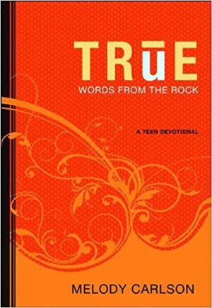 True: A Teen Devotional by Melody Carlson
