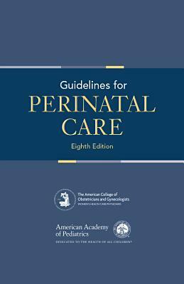 Guidelines for Perinatal Care by Acog Committee on Obstetric Practice, Aap Committee on Fetus and Newborn