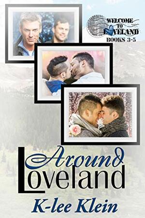 Around Loveland - Welcome to Loveland, books 3-5: Welcome to Loveland - books 3-5 by K-lee Klein