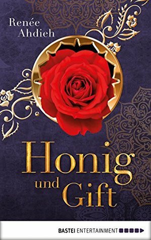 Honig und Gift by Renée Ahdieh