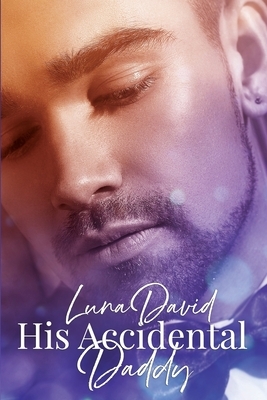 His Accidental Daddy by Luna David