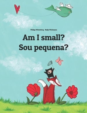 Am I small? Sou pequena?: Children's Picture Book English-Brazilian Portuguese (Bilingual Edition) by 