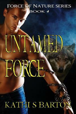 Untamed Force: Force of Nature Series by Kathi S. Barton