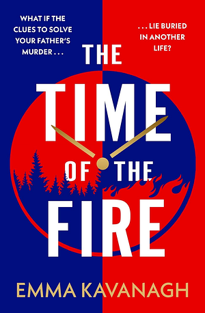 The Time of the Fire: The New Genre-Bending, Mind-twisting Mystery That Will Keep You Guessing to the Very End by Emma Kavanagh