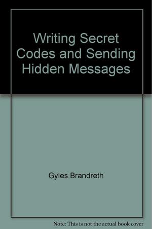 Writing Secret Codes and Sending Hidden Messages by Peter Stevenson, Gyles Brandreth