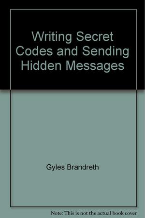 Writing Secret Codes and Sending Hidden Messages by Gyles Brandreth, Peter Stevenson