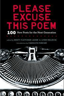 Please Excuse This Poem: 100 New Poets for the Next Generation by Lynn Melnick, Carolyn Forché, Brett Fletcher Lauer