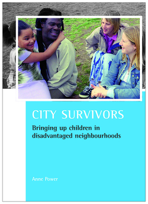 City Survivors: Bringing Up Children in Disadvantaged Neighbourhoods by Anne Power