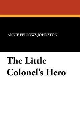 The Little Colonel's Hero by Annie Fellows Johnston