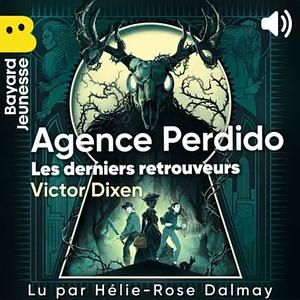 Agence Perdido : les derniers retrouveurs by Victor Dixen