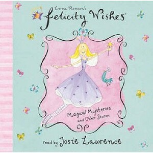 Felicity Wishes: Magical Mysteries and Other Stories by Emma Thomson
